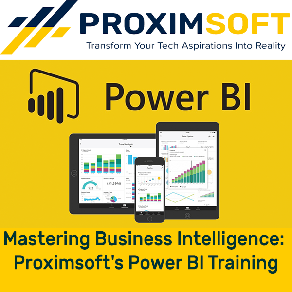 Mastering Business Intelligence: Proximsoft’s Power BI Training