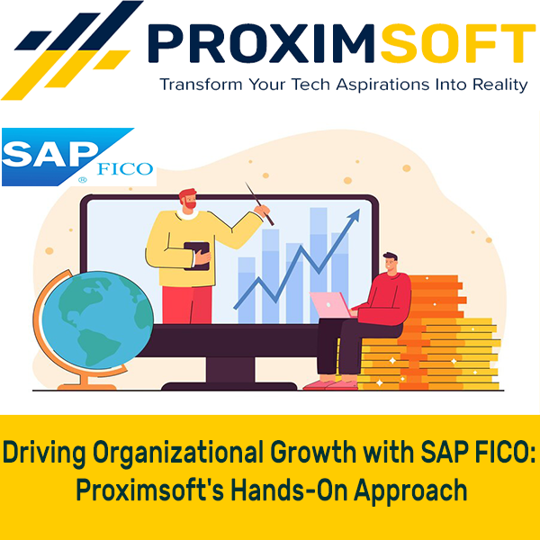 Driving Organizational Growth with SAP FICO: Proximsoft’s Hands-On Approach