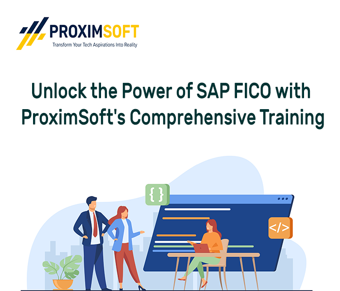 Unlock the Power of SAP FICO with ProximSoft’s Comprehensive Training